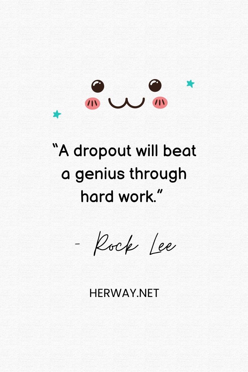 “A dropout will beat a genius through hard work.”