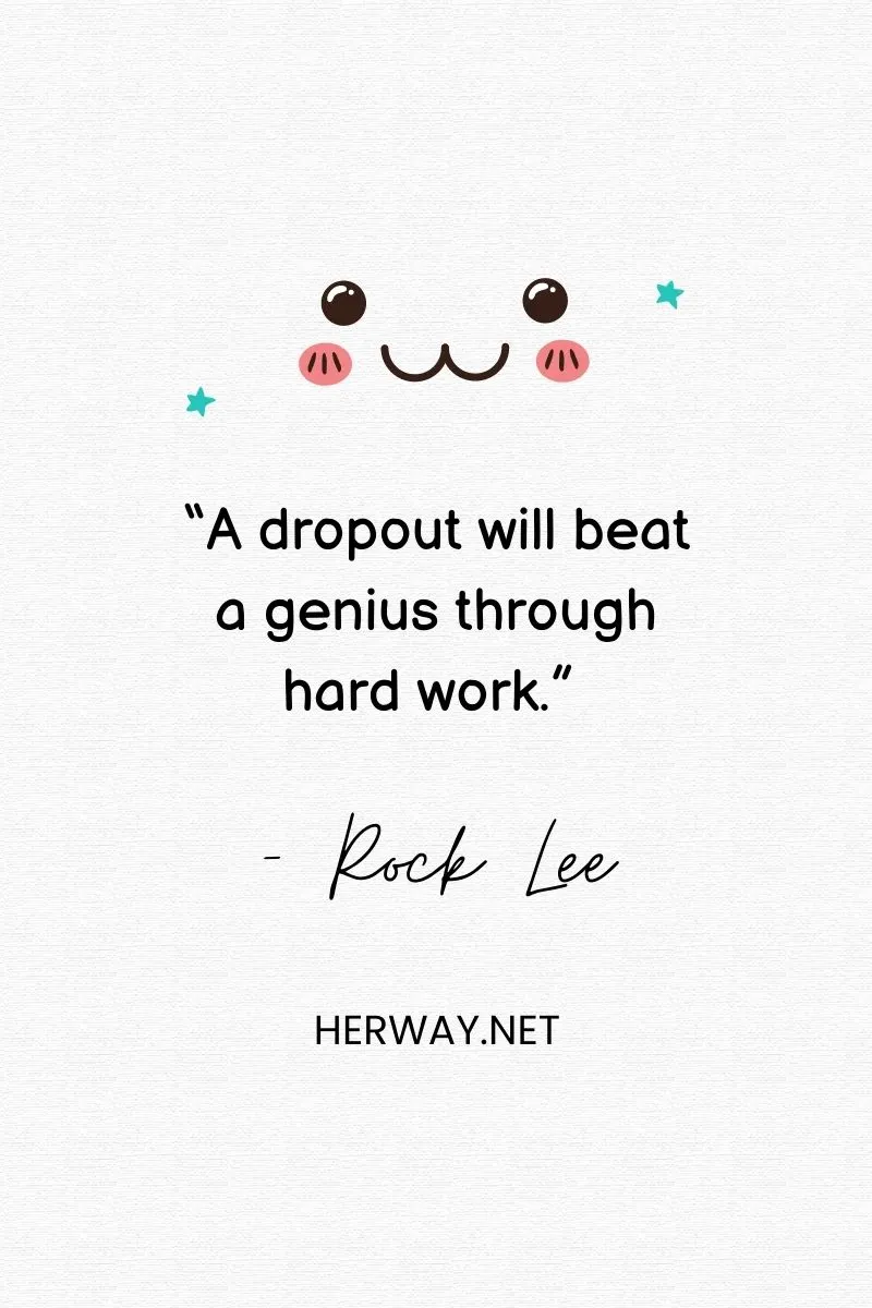 “A dropout will beat a genius through hard work.”