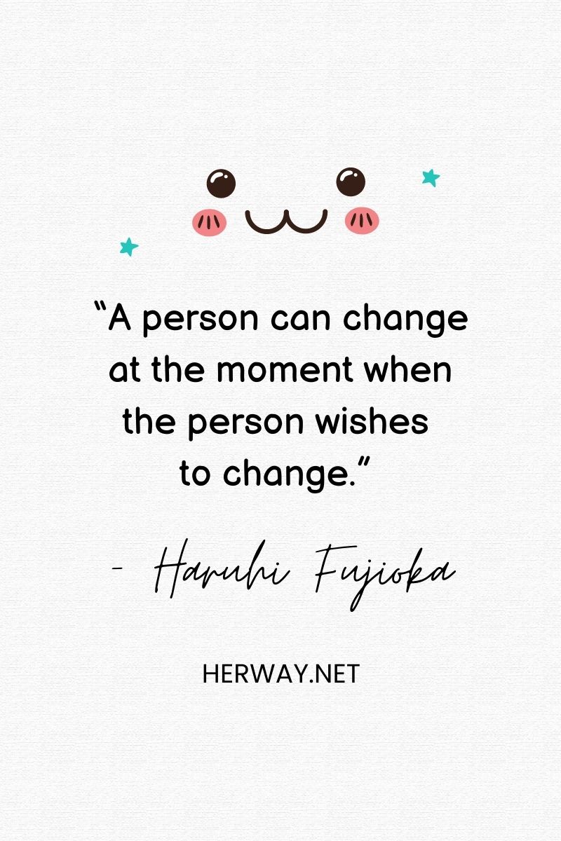 “A person can change at the moment when the person wishes to change.”