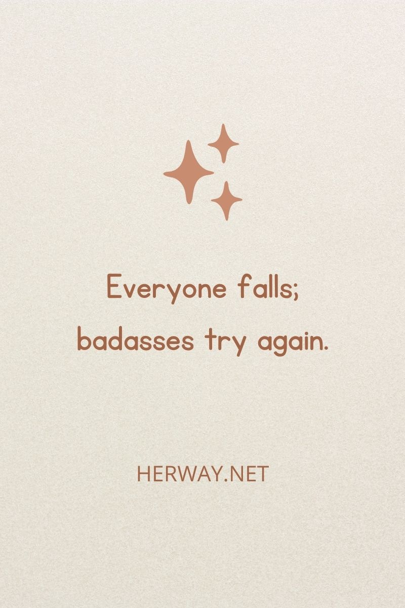 Everyone falls; badasses try again.