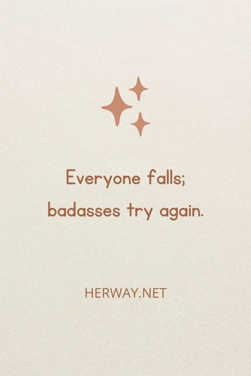 Everyone falls; badasses try again.