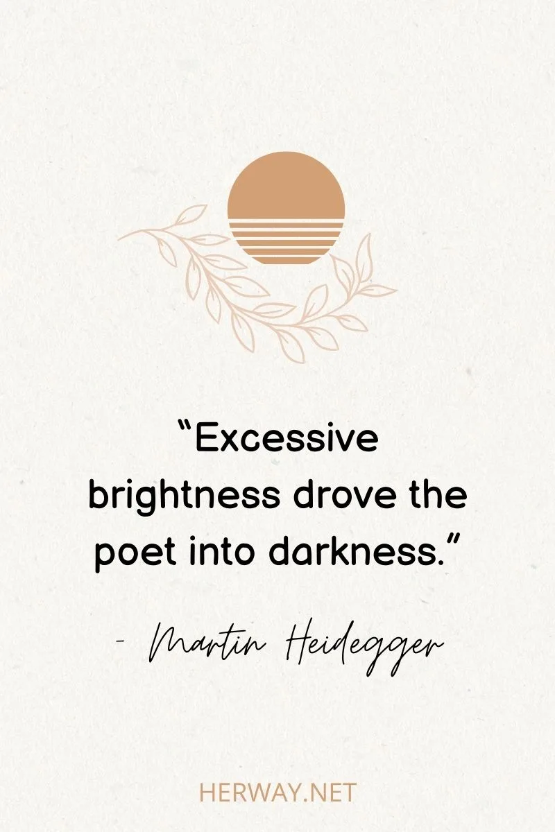 “Excessive brightness drove the poet into darkness.”