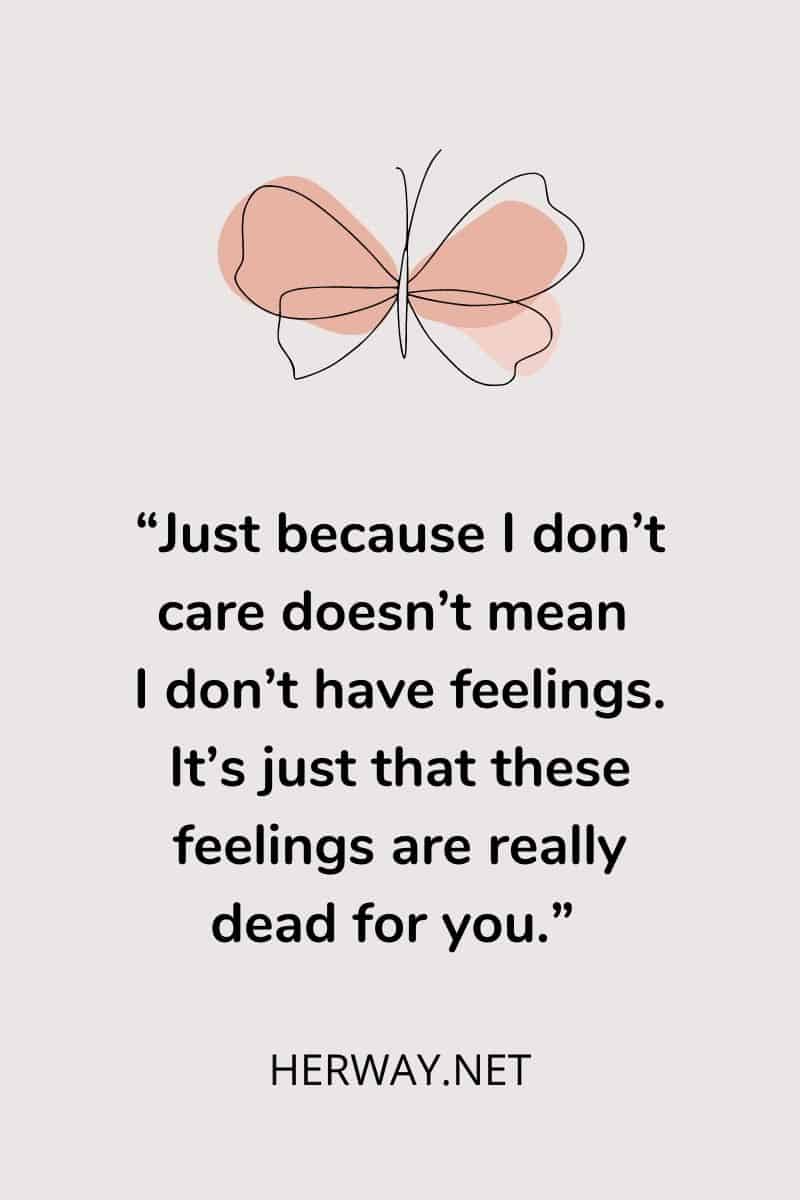 Just because I don’t care doesn’t mean I don’t have feelings