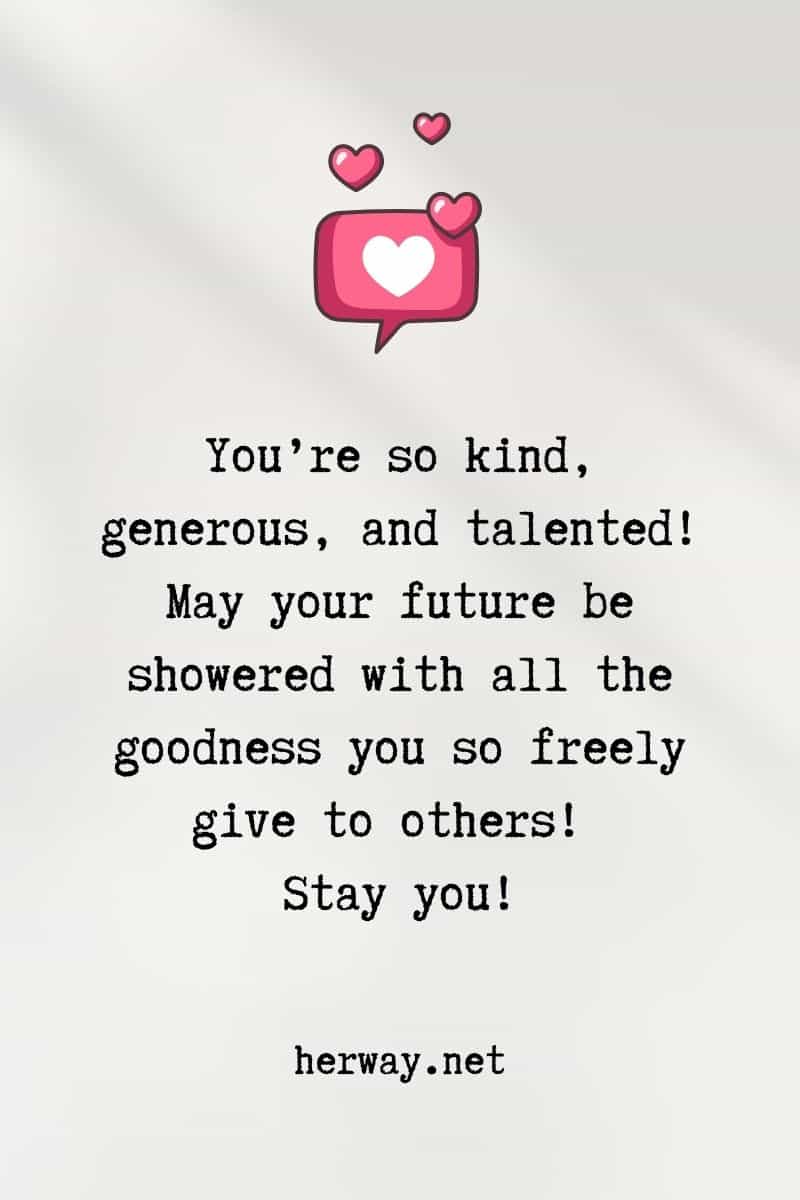 May your future be showered with all the goodness you so freely give to others