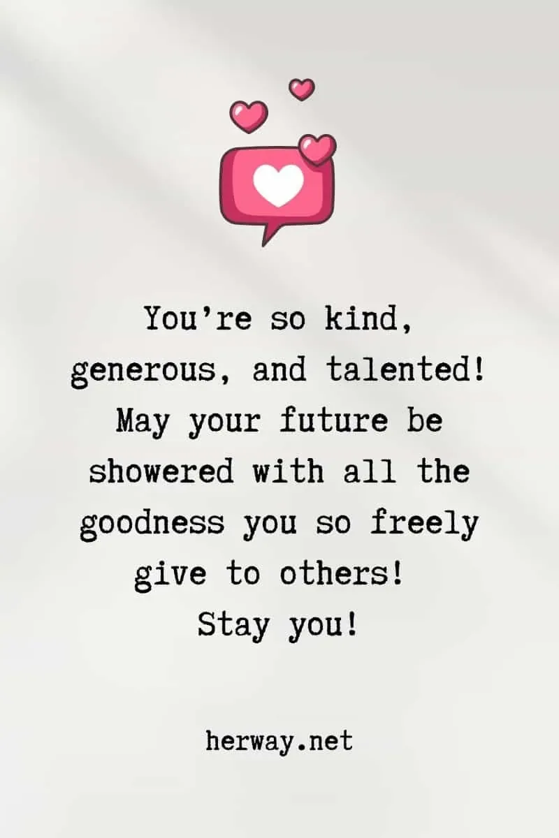 May your future be showered with all the goodness you so freely give to others