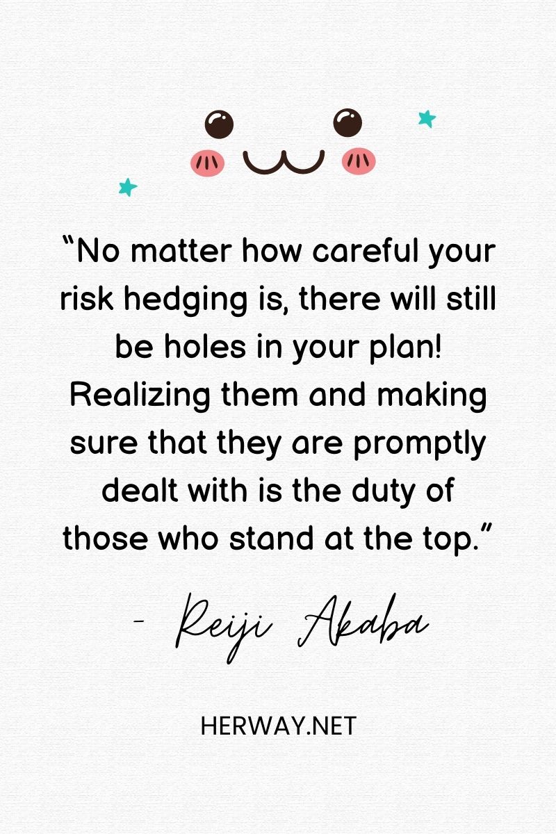 “No matter how careful your risk hedging is, there will still be holes in your plan! Realizing them and making sure that they are promptly dealt with is the duty of those who stand at the top.”