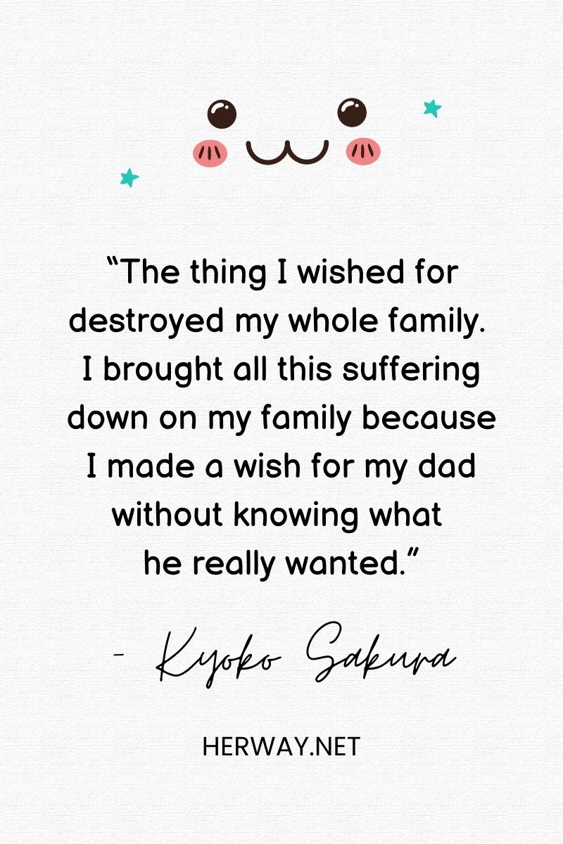 “The thing I wished for destroyed my whole family. I brought all this suffering down on my family because I made a wish for my dad without knowing what he really wanted.”