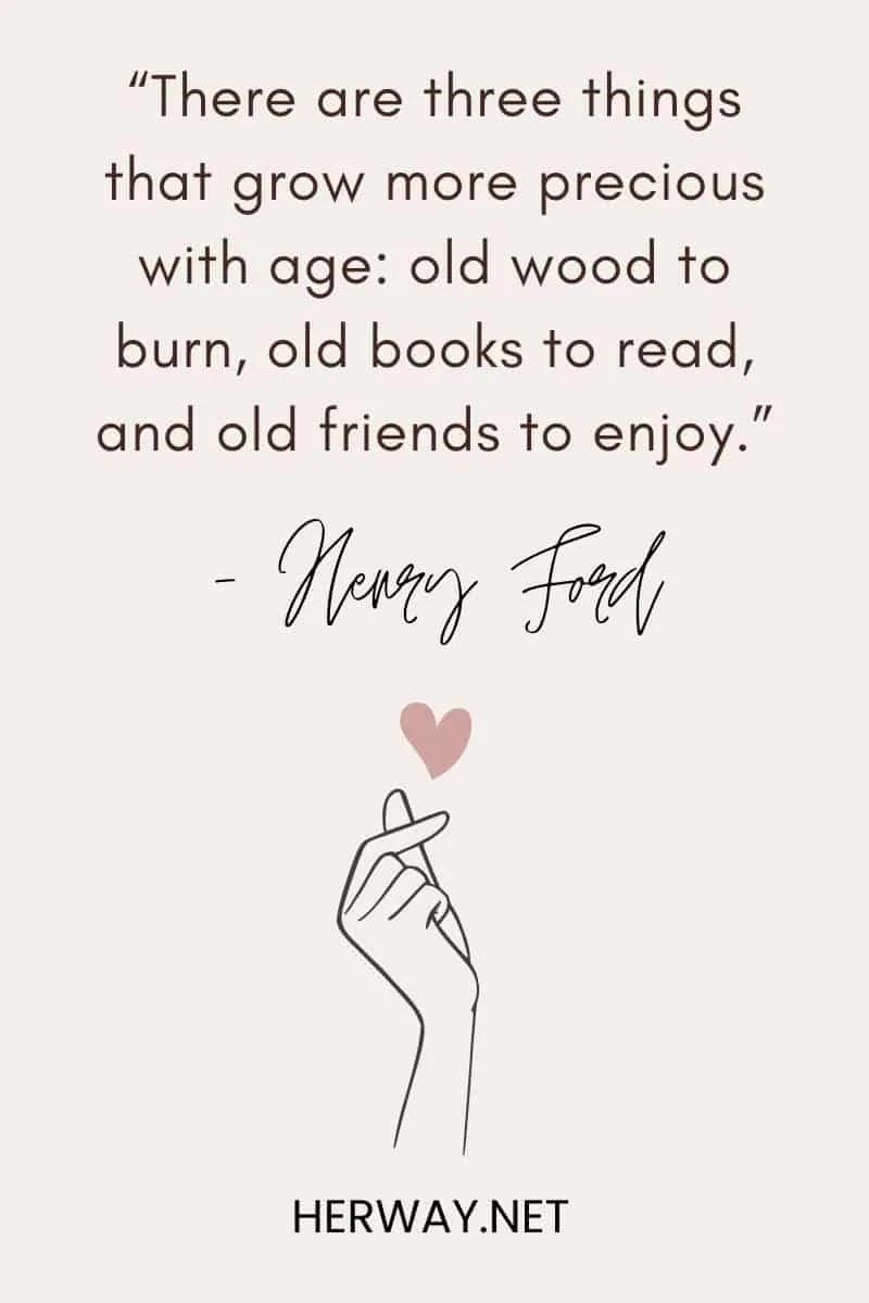 “There are three things that grow more precious with age_ old wood to burn, old books to read, and old friends to enjoy.”