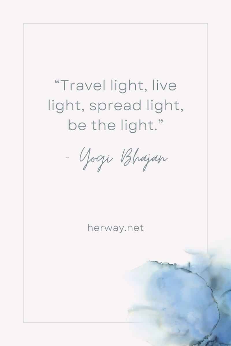 "Viajar com luz, viver com luz, espalhar luz, ser a luz."