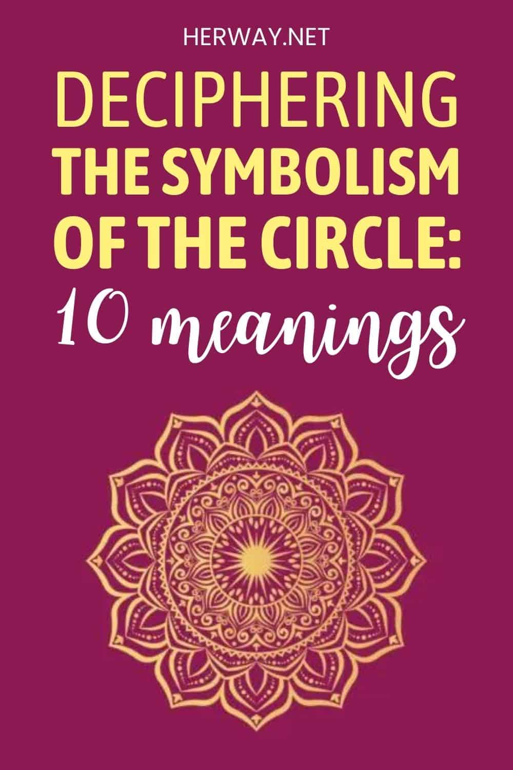 Understanding The Hidden Symbolism Of The Circle 10 Meanings Pinterest