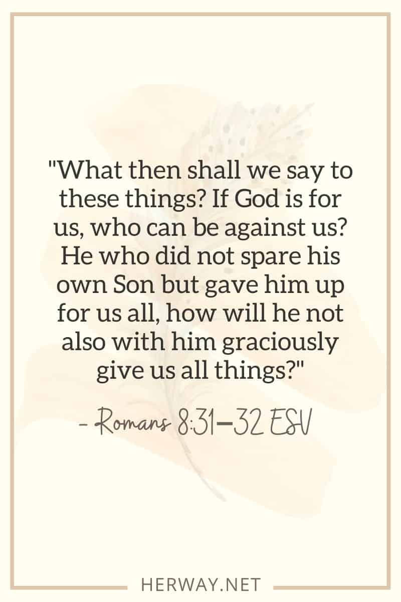 Se Dio è per noi, chi può essere contro di noi? Chi non ha risparmiato il proprio Figlio, ma lo ha dato per tutti noi, come non ci darà con lui ogni cosa?