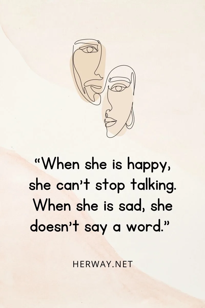“When she is happy, she can’t stop talking. When she is sad, she doesn’t say a word.”