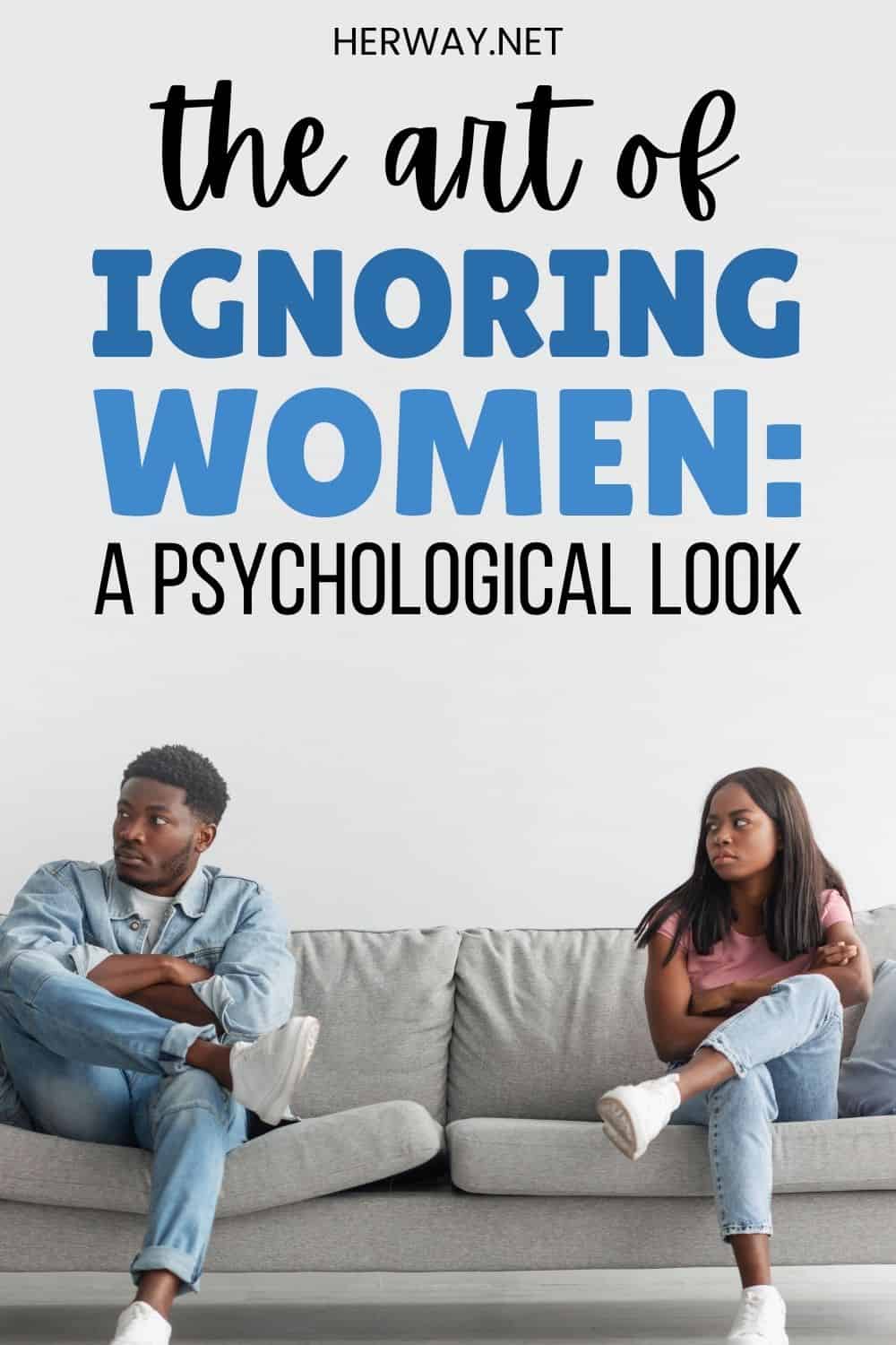 The Psychology Of Ignoring A Woman 20 Pros And Cons Pinterest