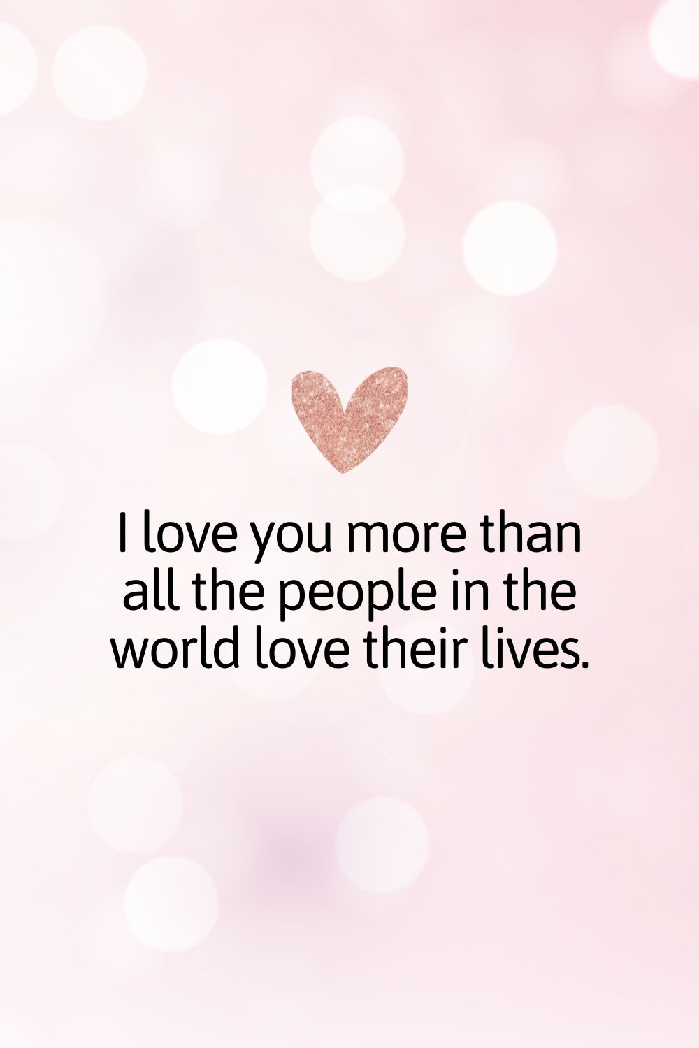 I love you more than all the people in the world love their lives