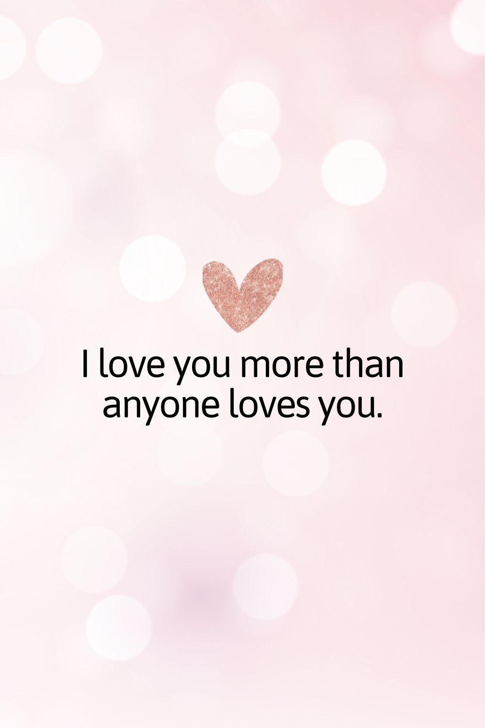 I love you more than anyone loves you
