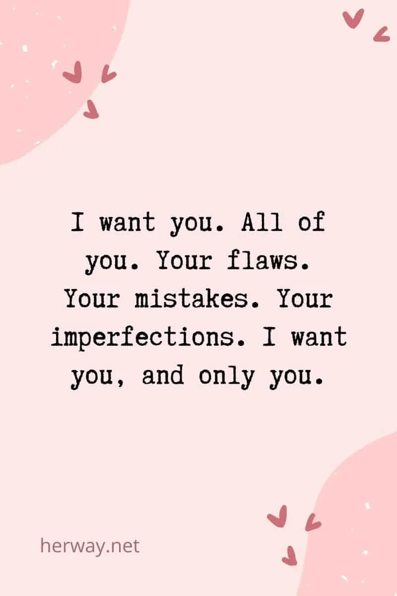 _I want you. All of you. Your flaws. Your mistakes. Your imperfections. I want you, and only you._
