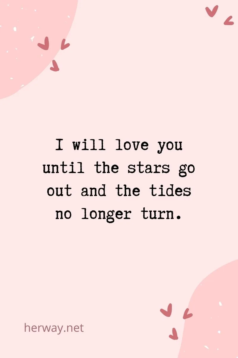 I will love you until the stars go out and the tides no longer turn._