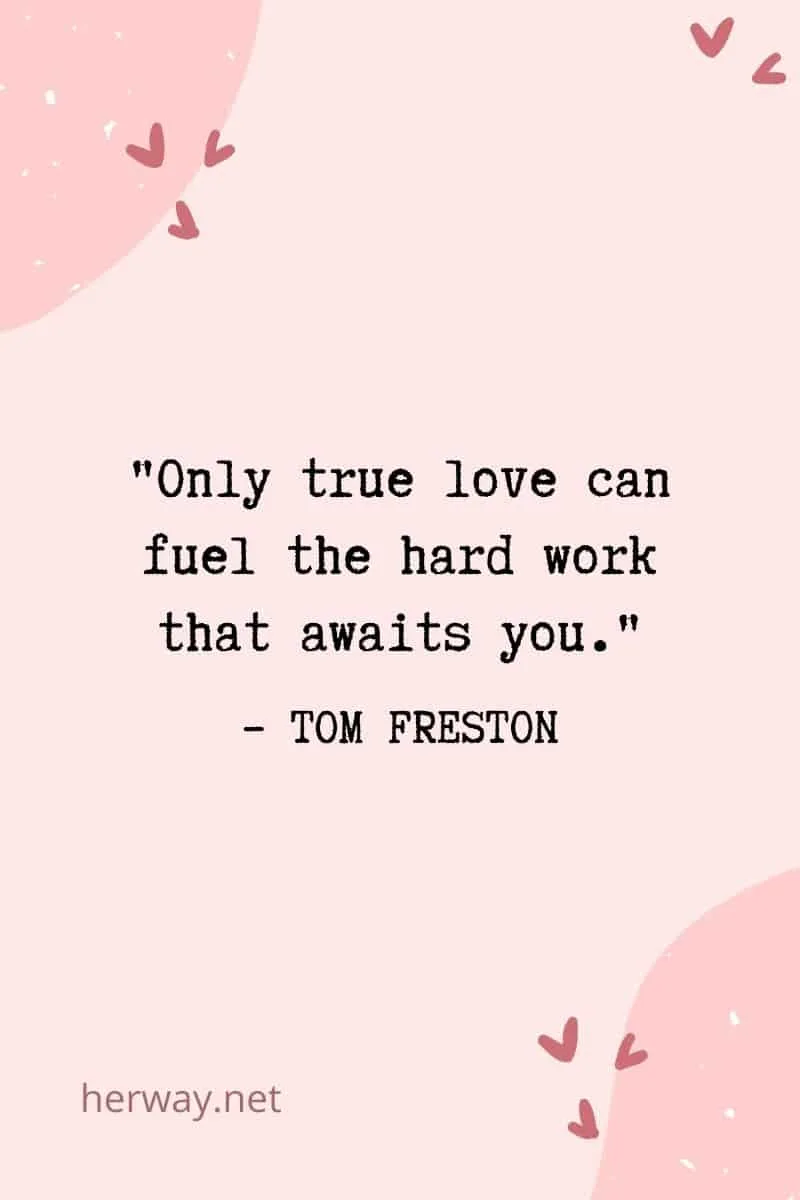_Only true love can fuel the hard work that awaits you._