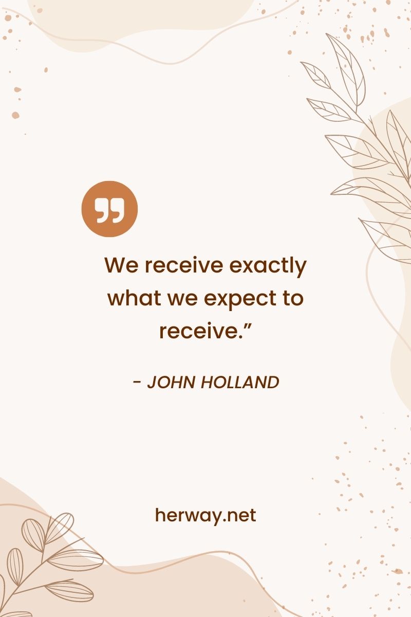 We receive exactly what we expect to receive.”