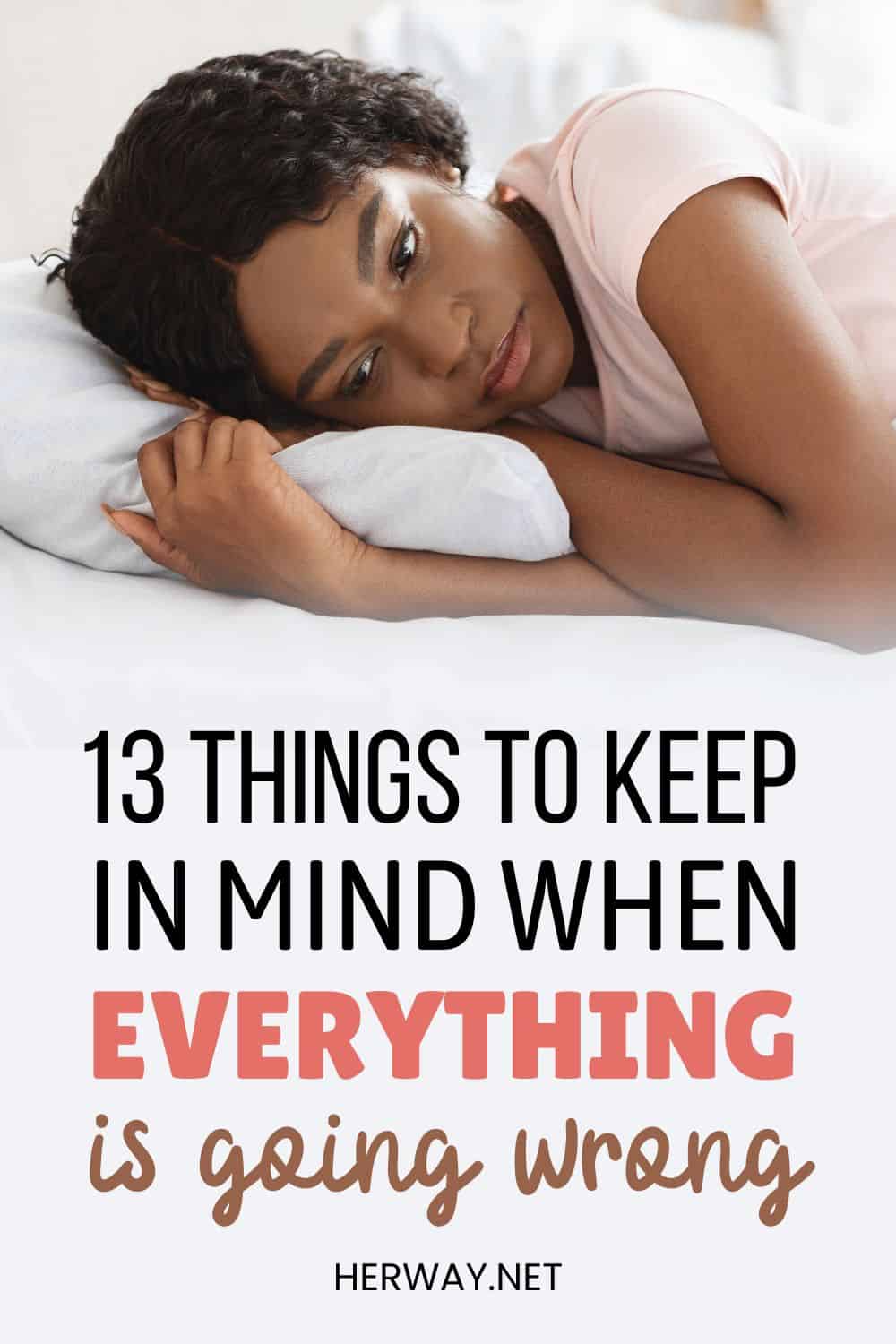 13 Things To Keep In Mind When Everything Is Going Wrong Pinterest