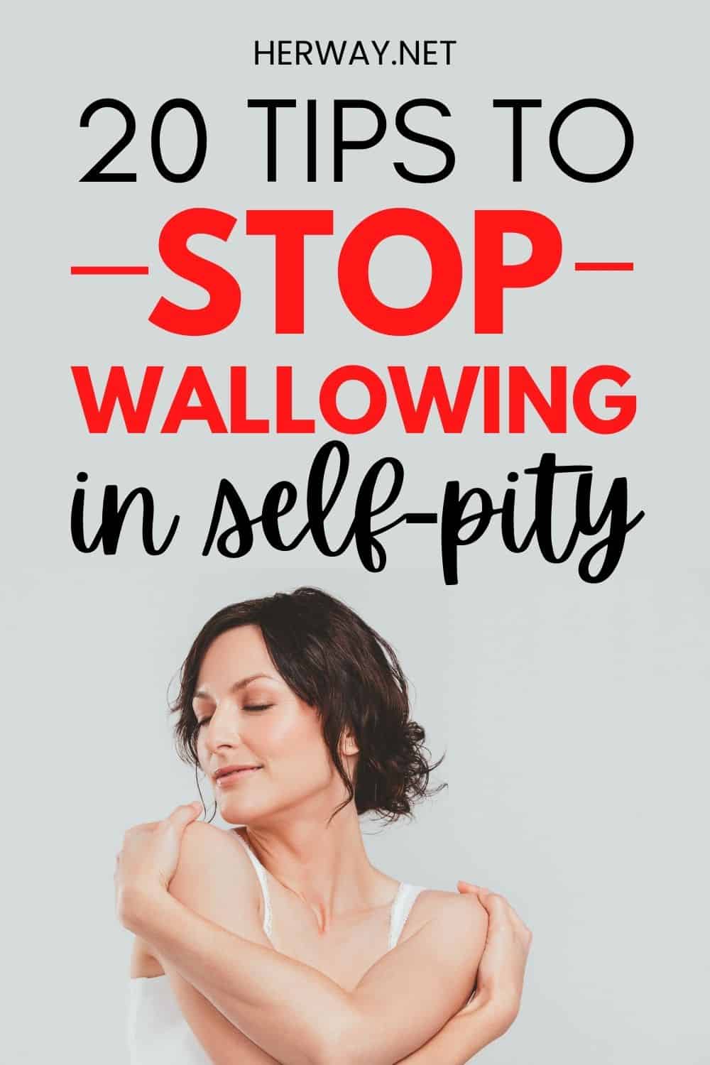 20 Tips To Stop Wallowing In Self-Pity Pinterest