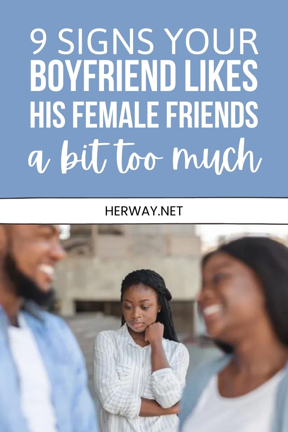 9 Signs Your Boyfriend Likes His Female Friend More Than You Pinterest