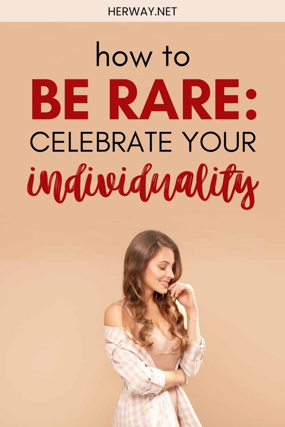 How To Be Rare Celebrate Your Individuality Pinterest