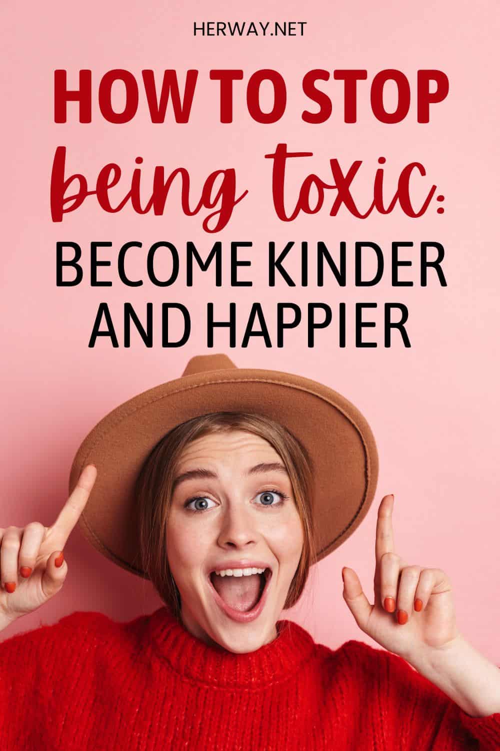 How To Stop Being Toxic Become Kinder And Happier Pinterest