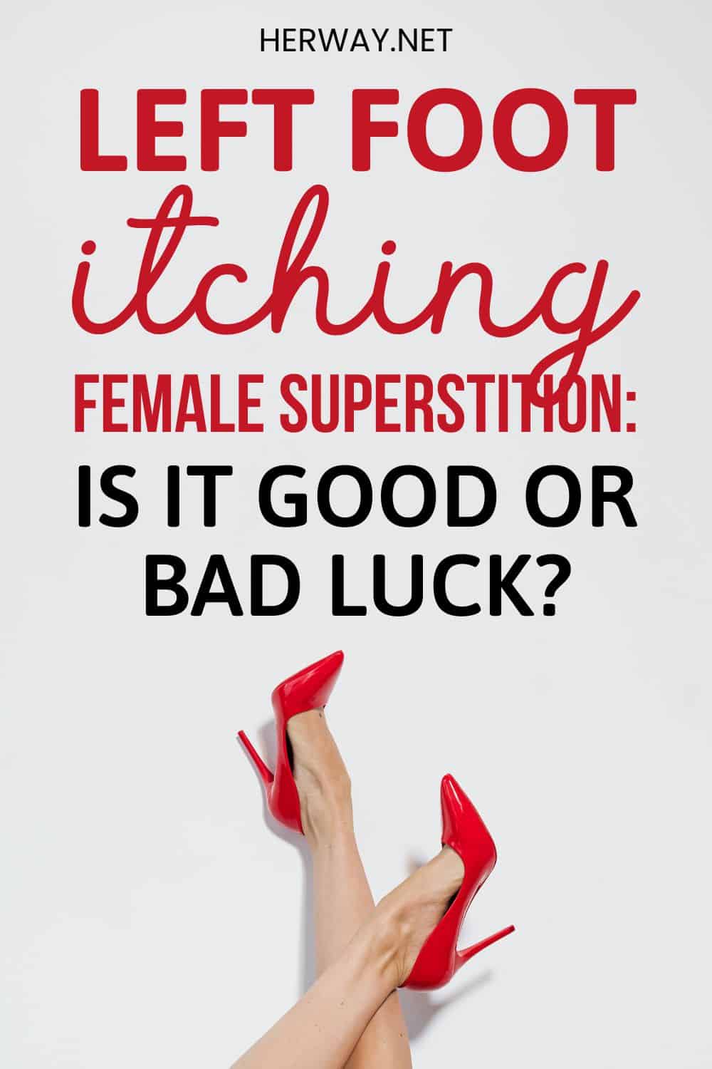 Left Foot Itching Female Superstition Is It Good Or Bad Luck Pinterest