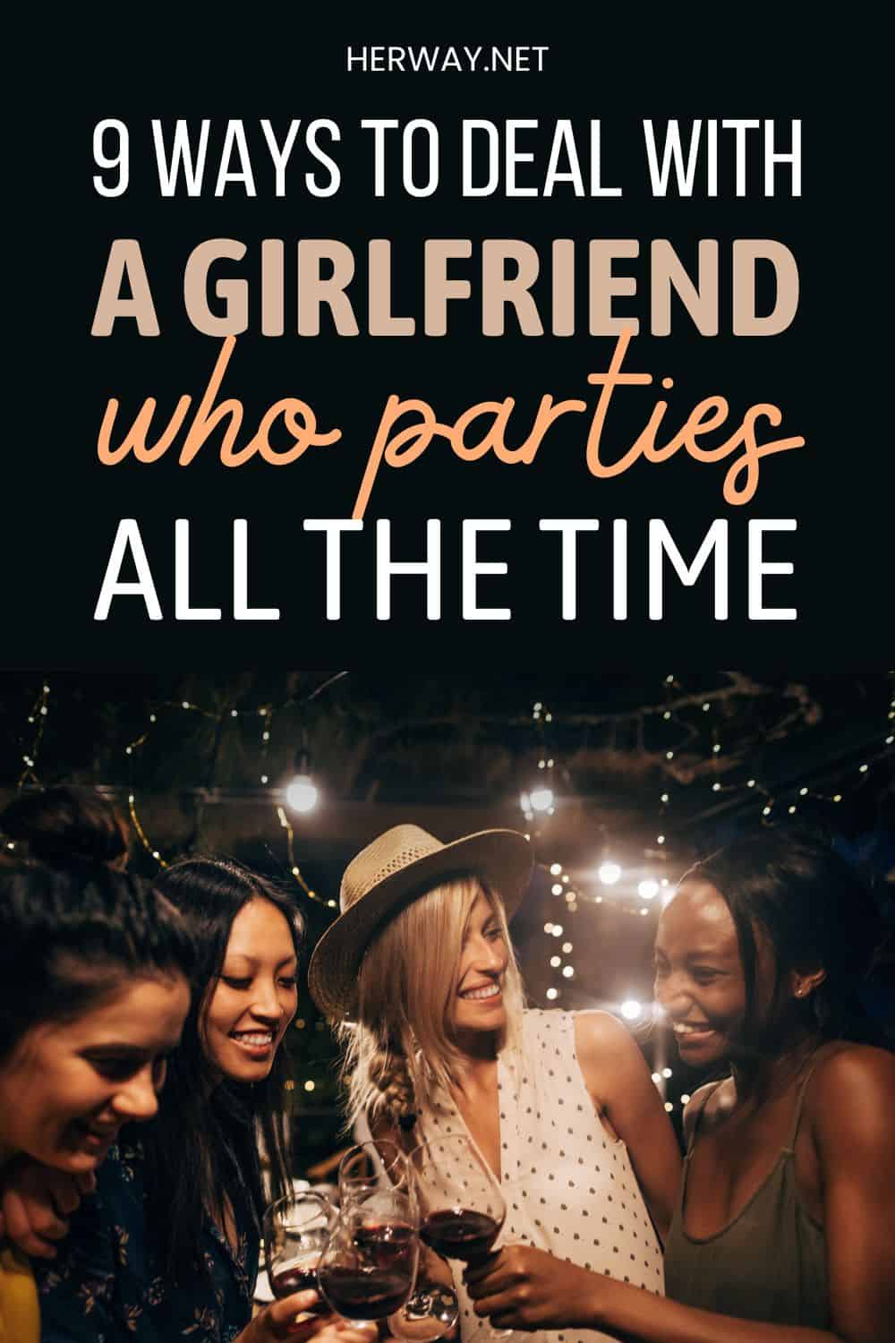 My Girlfriend Likes To Party All The Time (9 Helpful Tips) Pinterest