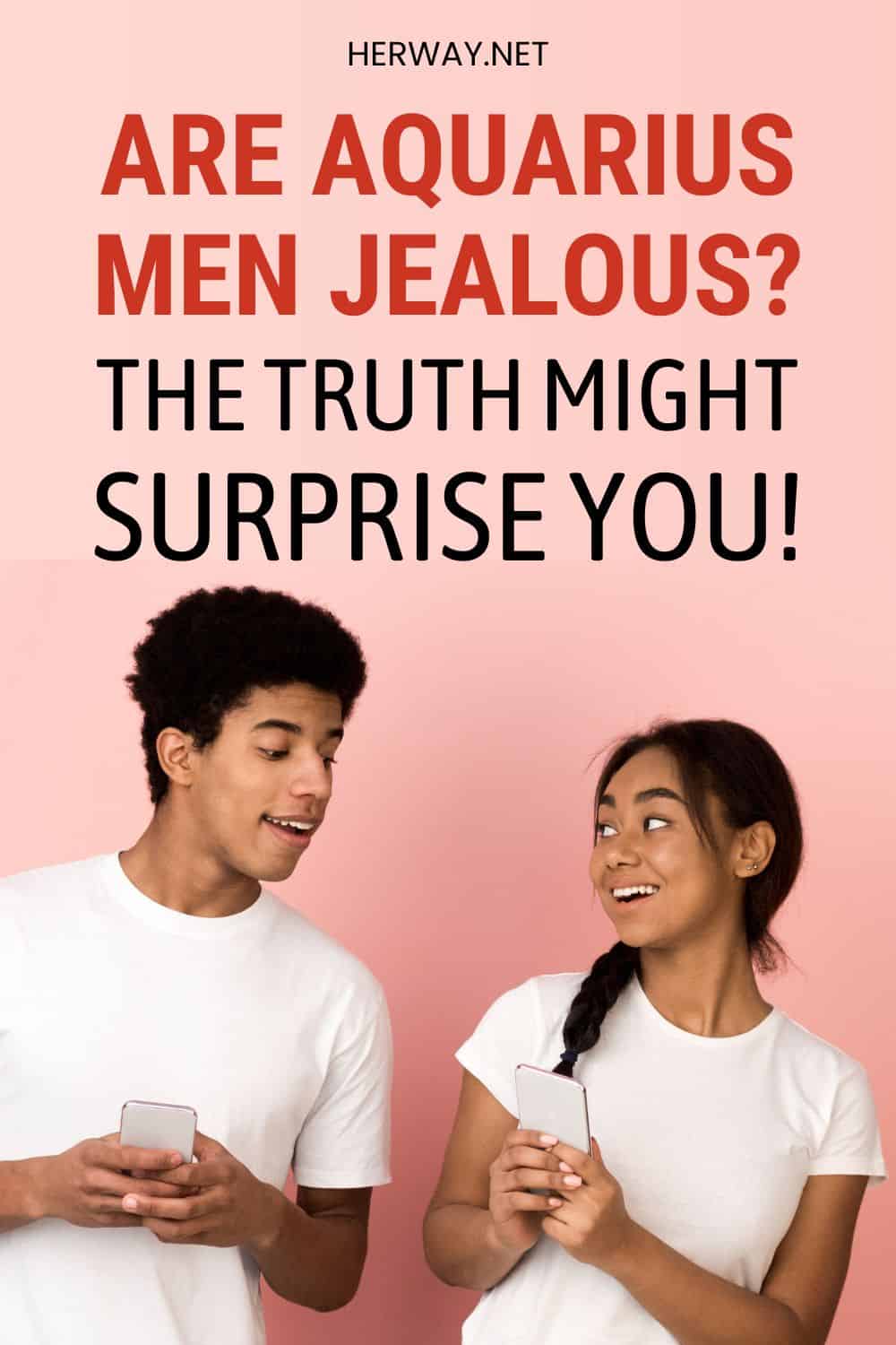Are Aquarius Men Jealous (The Truth Might Surprise You) Pinterest
