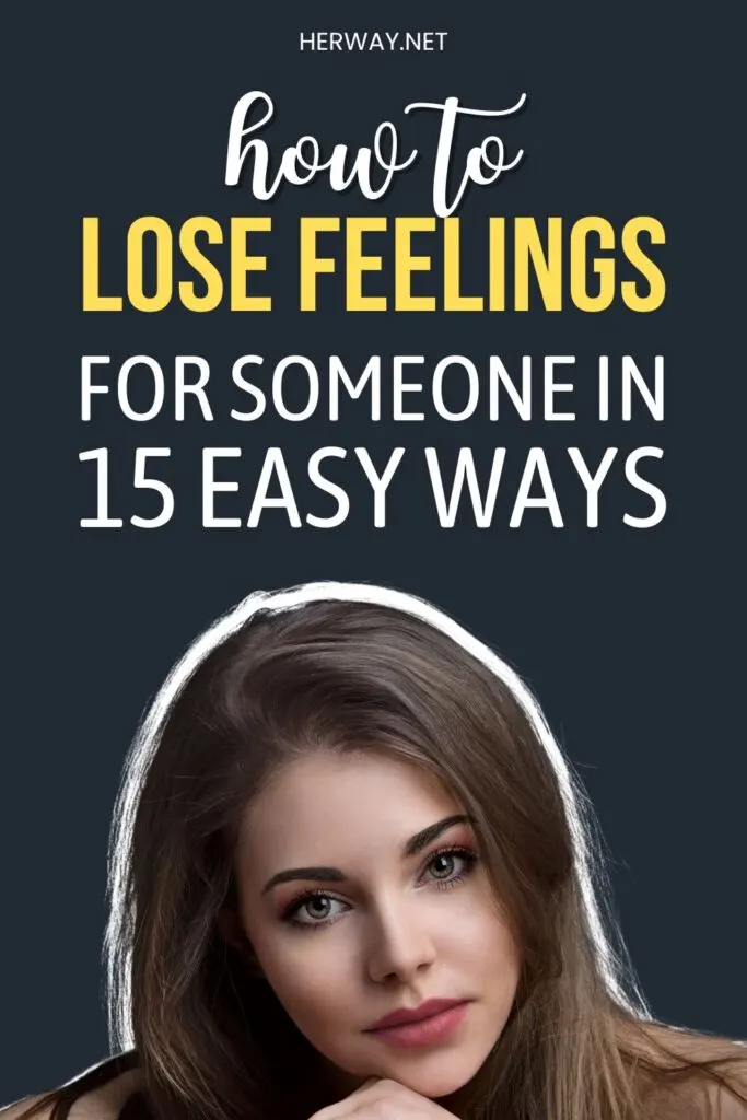 How To Lose Feelings For Someone In 15 Easy Ways Pinterest