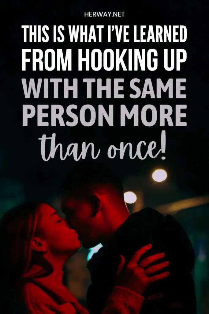22 Things To Know About Hooking Up With The Same Person Multiple Times Pinterest