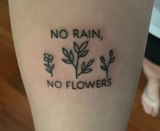 No rain, no flowers quote tattoo