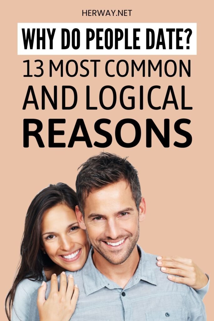 Why Do People Date? 13 Most Common And Logical Reasons Pinterest