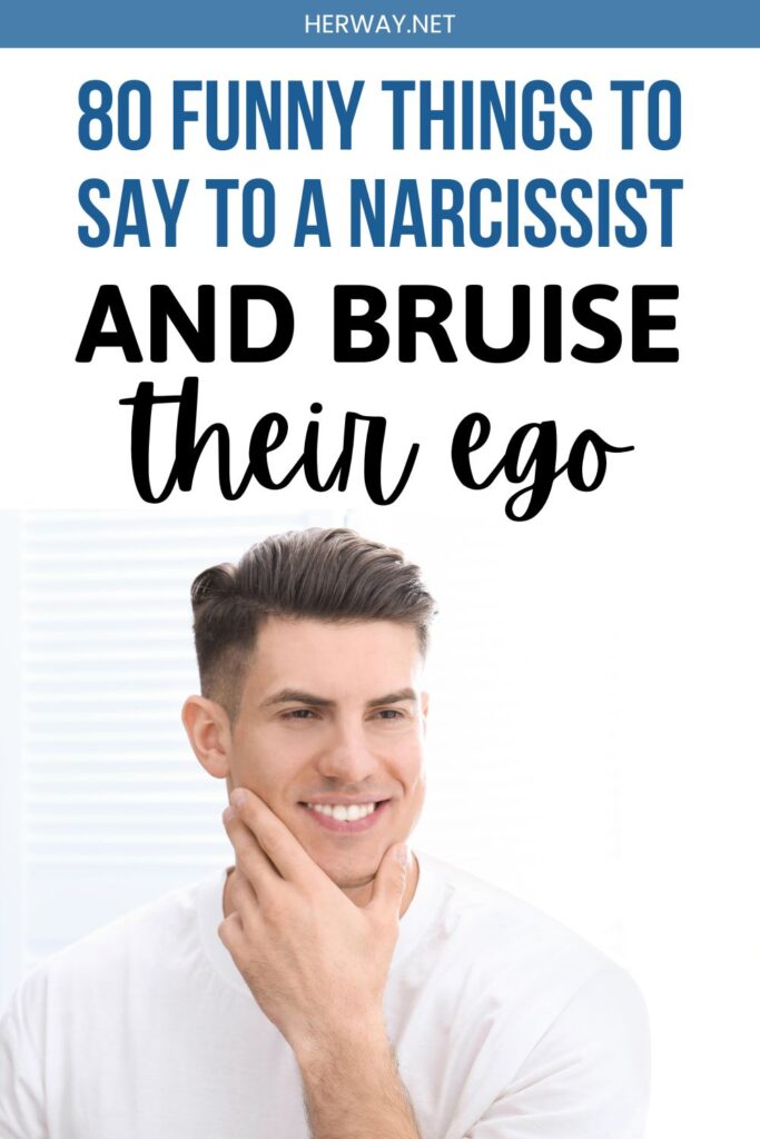 80 Funny Things To Say To A Narcissist And Bruise Their Ego Pinterest
