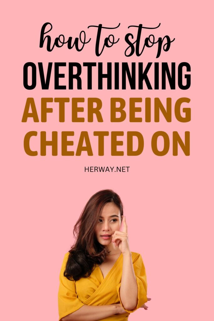 How To Stop Overthinking After Being Cheated On(20 Tips) Pinterest
