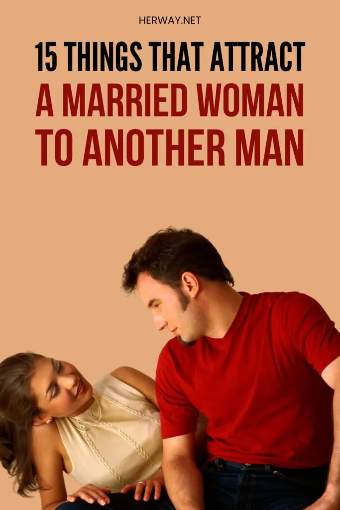 15 Things That Attract A Married Woman To Another Man Pinterest