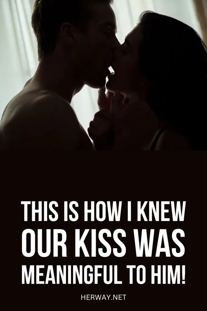 20 Surefire Signs The Kiss Meant Something To Him