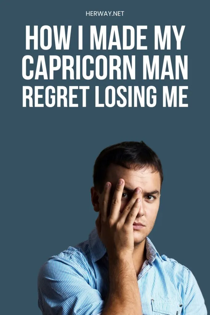 How to Make a Capricorn Man Regret Losing You