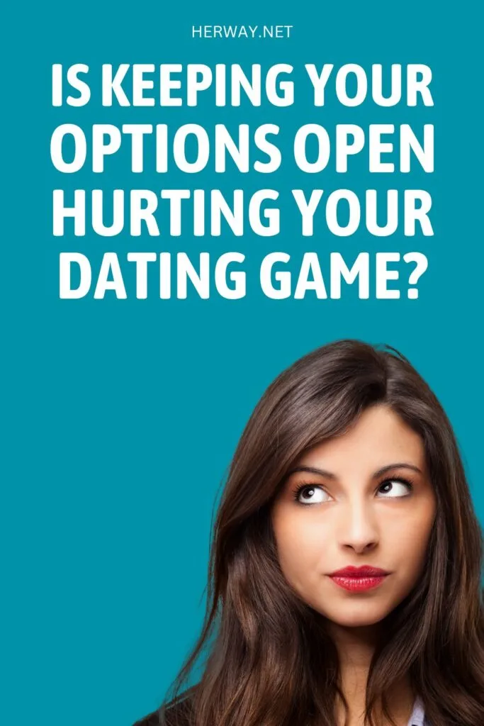 Is Keeping Your Options Open Hurting Your Dating Game? Pinterest