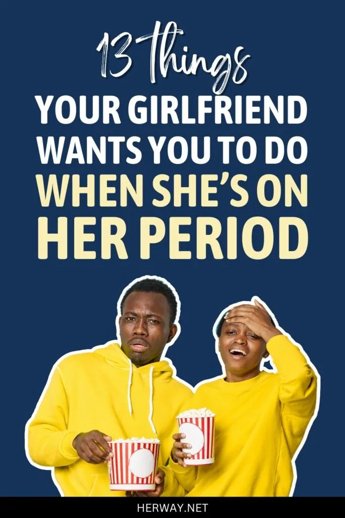 What To Do When Your Girlfriend Is On Her Period: 13 Must DOs Pinterest