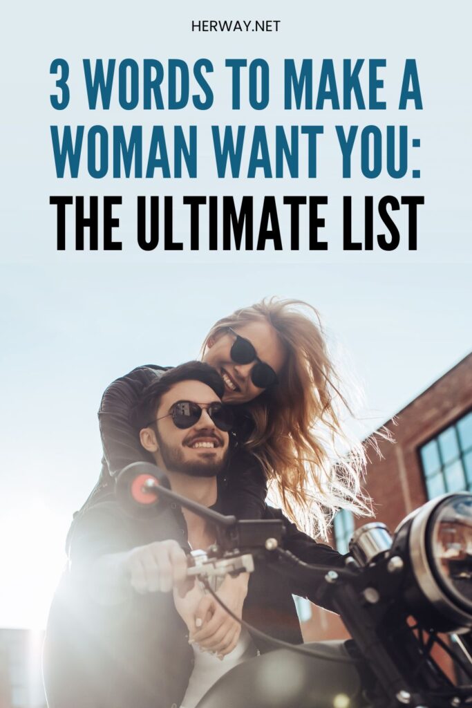 3 Words To Make A Woman Want You The Ultimate List Pinterest
