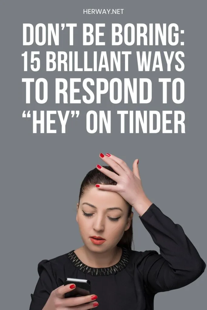 How To Respond To Hey On Tinder: 15 Impressive Replies