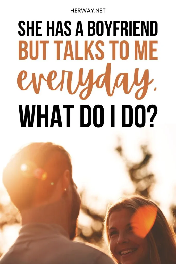 She Has A Boyfriend But Talks To Me Everyday, What Do I Do? Pinterest