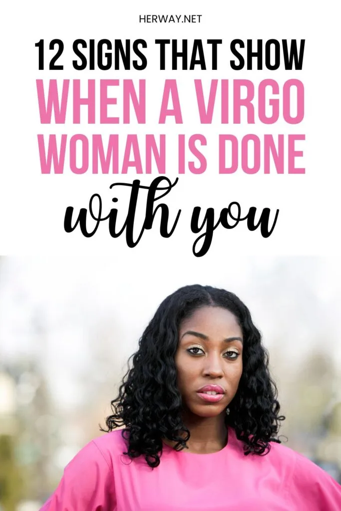 12 Signs That Show When A Virgo Woman Is Done With You Pinterest