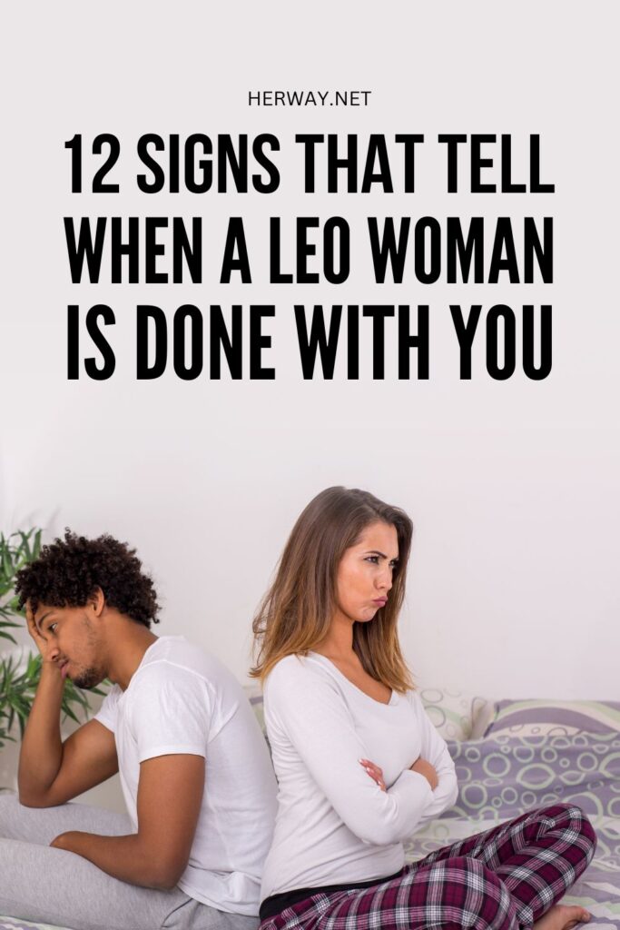 12 Signs That Tell When A Leo Woman Is Done With You Pinterest