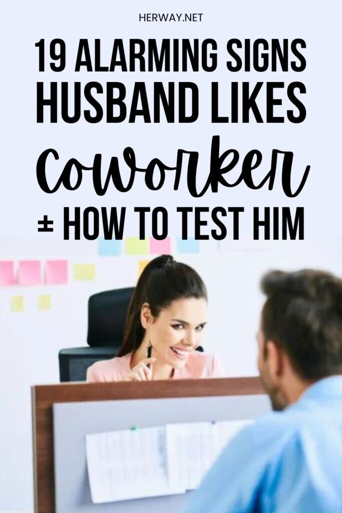 19 Alarming Signs Husband Likes Coworker + How To Test Him Pinterest