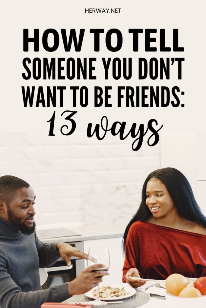 How To Tell Someone You Don’t Want To Be Friends: 13 Ways Pinterest