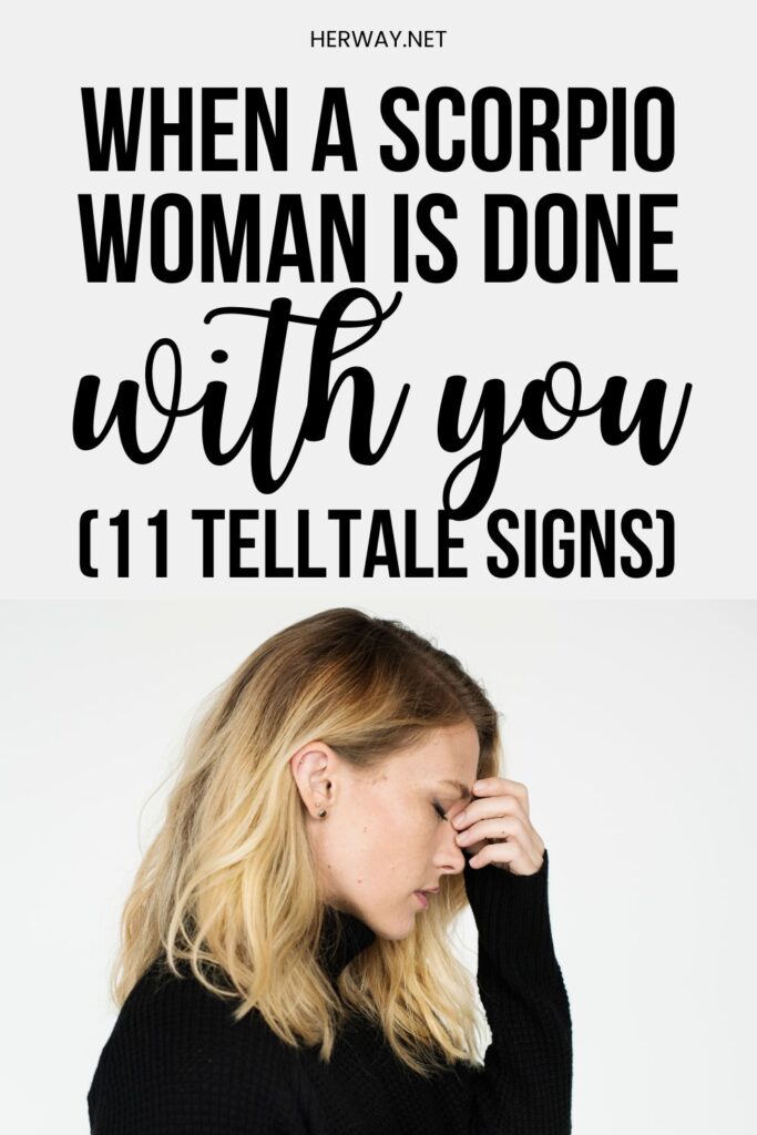 When A Scorpio Woman Is Done With You (11 Telltale Signs) Pinterest